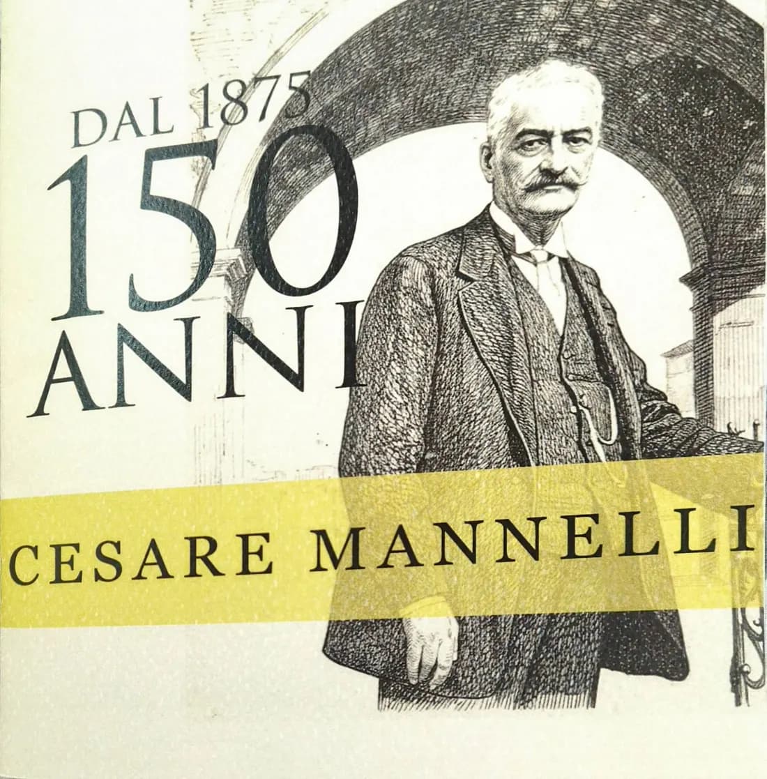 The cover of the 150th-anniversary booklet: “Dal 1875, 150 anni”, the engraved portrait of Cesare Mannelli and his name on a yellow band